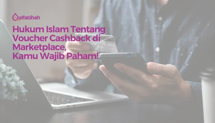 Hukum Islam Tentang Voucher Cashback di Marketplace, Kamu Wajib Paham!