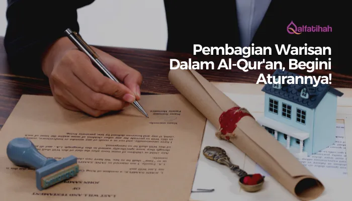 Pembagian Warisan Dalam Al-Qur’an, Begini Aturannya!