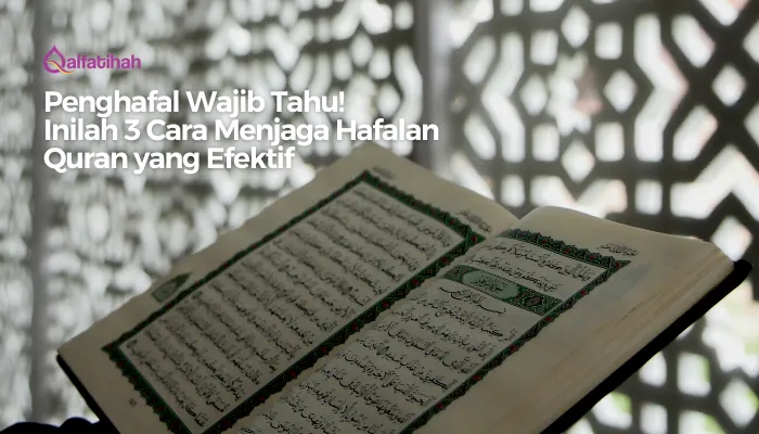 Penghafal Wajib Tahu! Inilah 3 Cara Menjaga Hafalan Quran yang Efektif