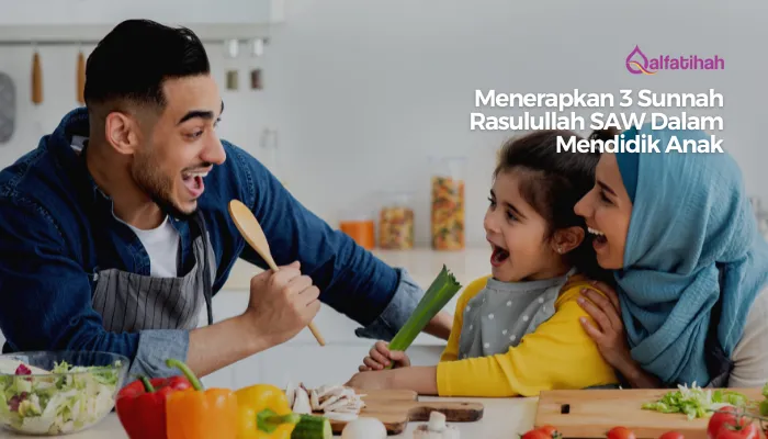 Menerapkan 3 Sunnah Rasulullah SAW Dalam Mendidik Anak