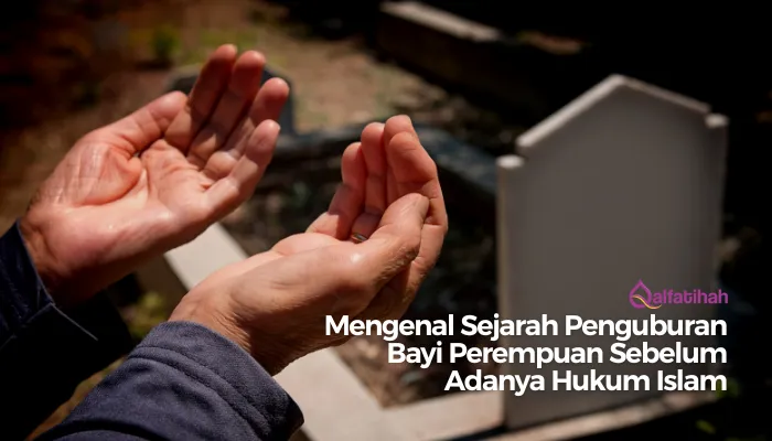 Mengenal Sejarah Penguburan Bayi Perempuan Sebelum Adanya Hukum Islam