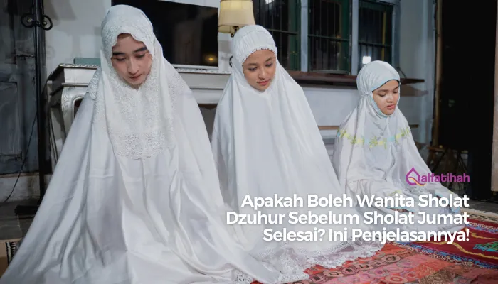 Apakah Boleh Wanita Sholat Dzuhur Sebelum Sholat Jumat Selesai? Ini Penjelasannya!