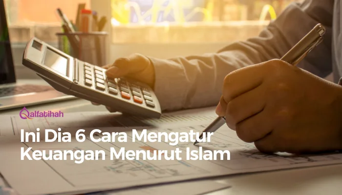 Ini Dia 6 Cara Mengatur Keuangan Menurut Islam