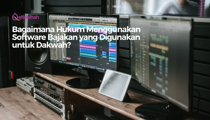 Bagaimana Hukum Menggunakan Software Bajakan yang Digunakan untuk Dakwah?