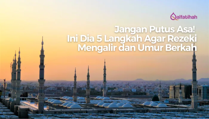 Jangan Putus Asa! Ini Dia 5 Langkah Agar Rezeki Mengalir dan Umur Berkah