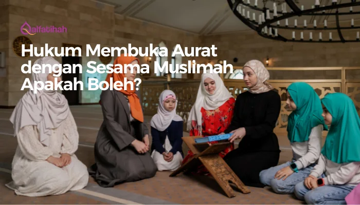 Hukum Membuka Aurat dengan Sesama Muslimah Apakah Boleh?