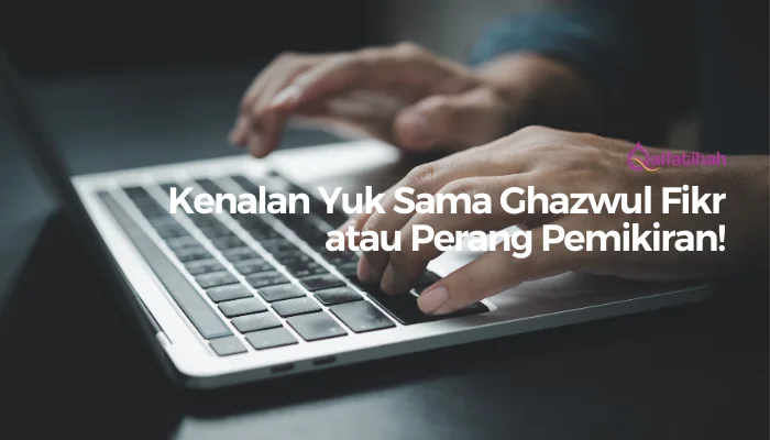 Kenalan Yuk Sama Ghazwul Fikr atau Perang Pemikiran!