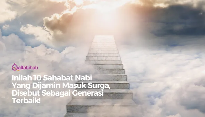 Inilah 10 Sahabat Nabi Yang Dijamin Masuk Surga, Disebut Sebagai Generasi Terbaik!