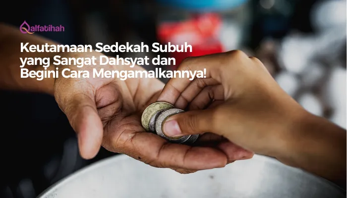 Keutamaan Sedekah Subuh yang Sangat Dahsyat dan Begini Cara Mengamalkannya!