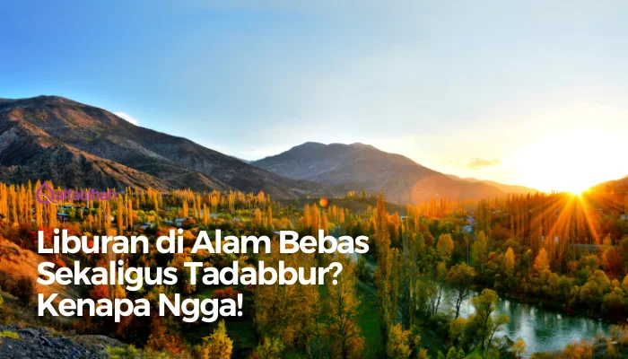 Liburan di Alam Bebas Sekaligus Tadabbur? Kenapa Ngga!