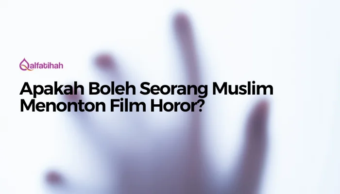 Seorang Muslim Menonton Film Horor, Apakah Boleh?