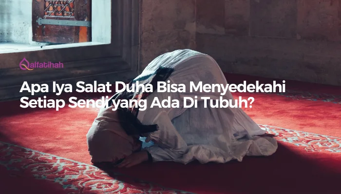 Apa Iya Salat Duha Bisa Menyedekahi Setiap Sendi yang Ada Di Tubuh?