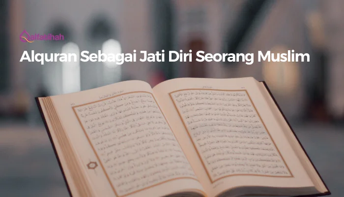 Alquran Sebagai Jati Diri Seorang Muslim