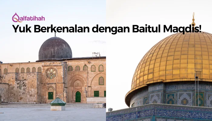 Yuk Berkenalan dengan Baitul Maqdis!