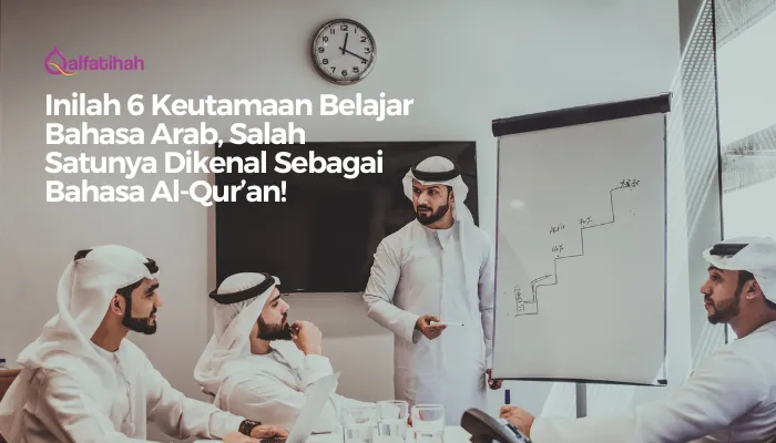 Inilah 6 Keutamaan Belajar Bahasa Arab, Salah Satunya Dikenal Sebagai Bahasa Al-Qur’an!