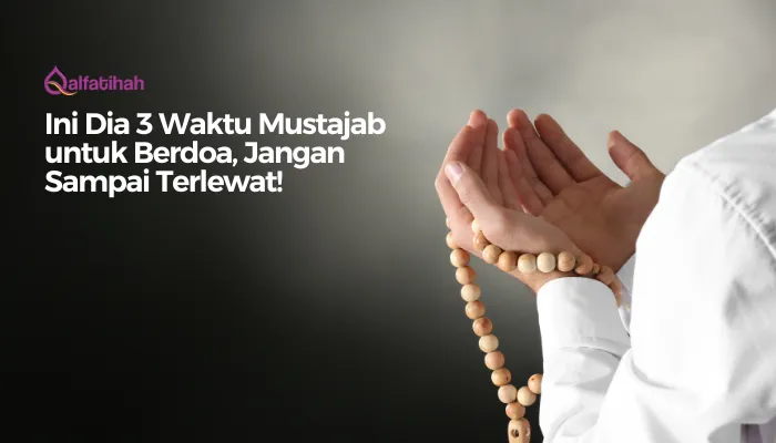 Ini Dia 3 Waktu Mustajab untuk Berdoa, Jangan Sampai Terlewat!