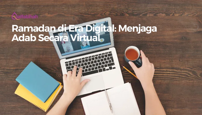 Ramadan di Era Digital: Menjaga Adab Secara Virtual