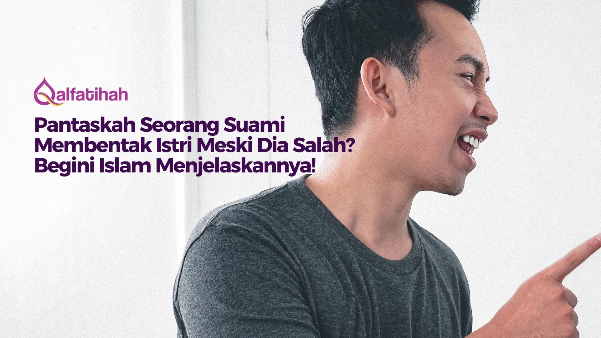 Pantaskah Seorang Suami Membentak Istri Meski Dia Salah? Begini Islam  Menjelaskannya!