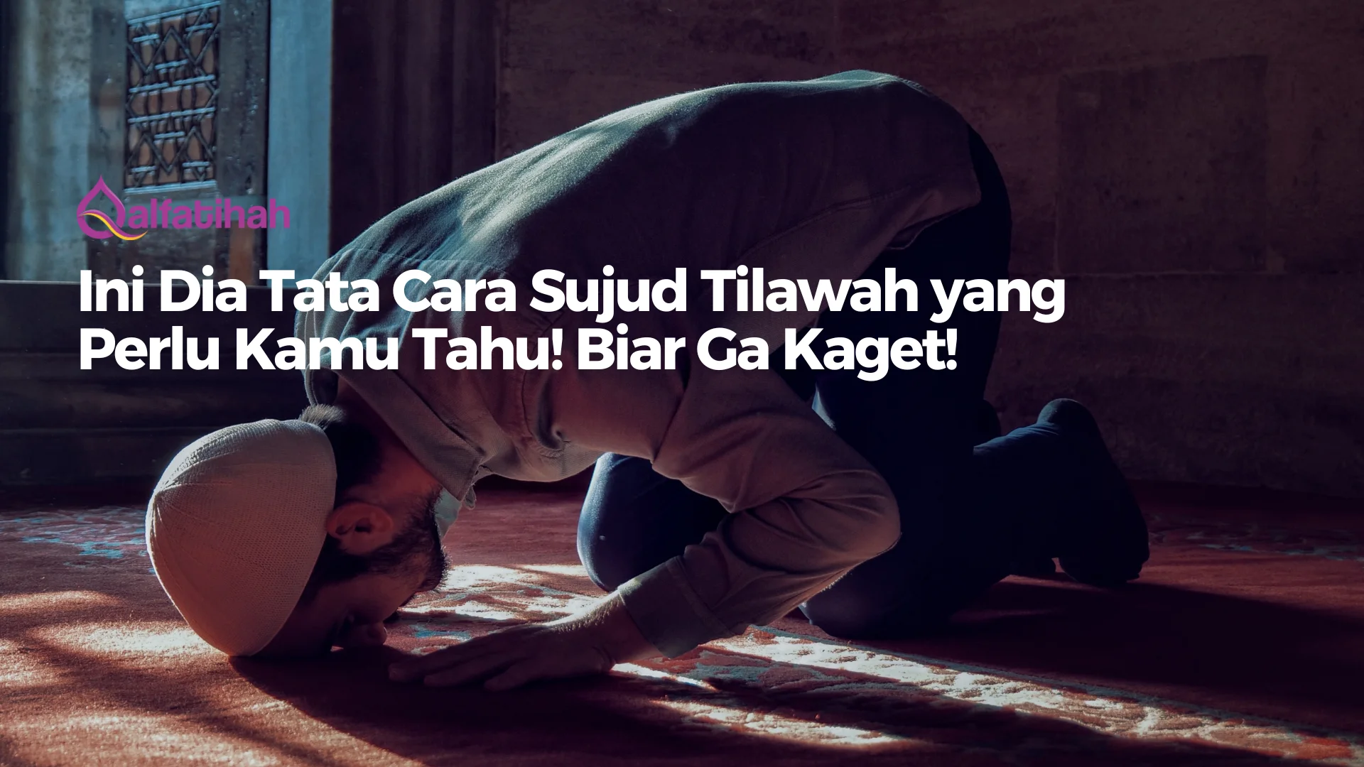 Ini Dia Tata Cara Sujud Tilawah Yang Perlu Kamu Tahu Biar Ga Kaget