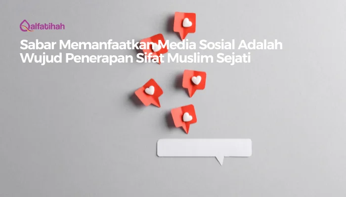 Sabar Memanfaatkan Media Sosial Adalah Wujud Penerapan Sifat Muslim Sejati