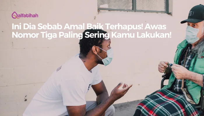 Ini Dia Sebab Amal Baik Terhapus! Awas Nomor Tiga Paling Sering Kamu Lakukan!