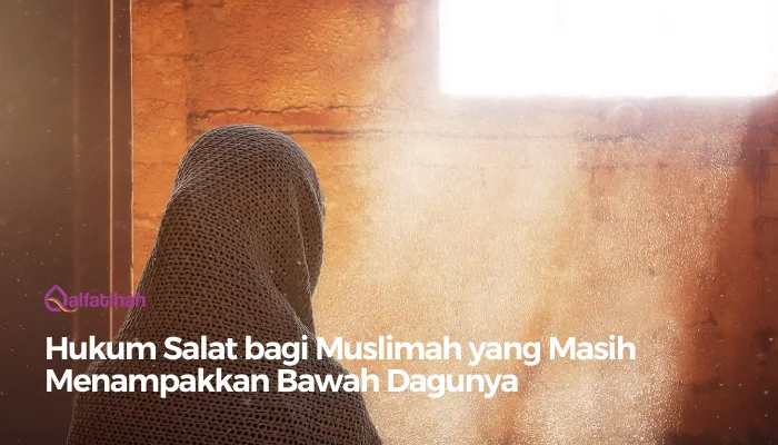 Hukum Salat bagi Muslimah yang Masih Menampakkan Bawah Dagunya