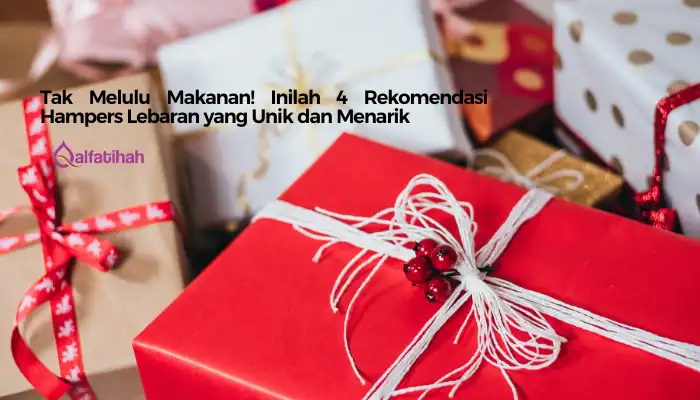 Tak Melulu Makanan! Inilah 4 Rekomendasi Hampers Lebaran yang Unik dan Menarik