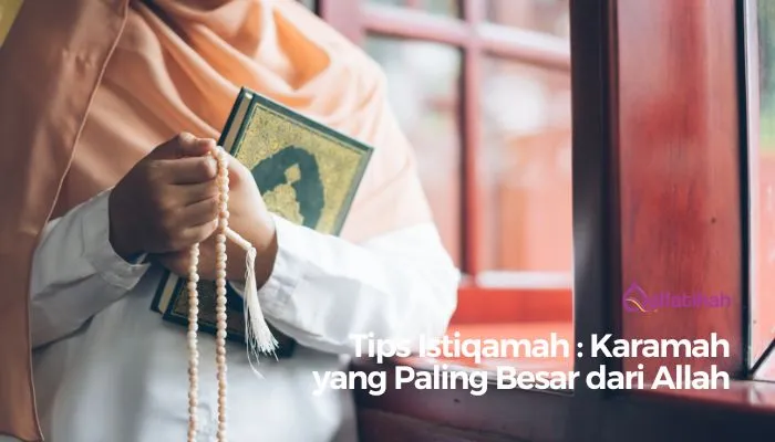 Tips Istiqamah : Karamah yang Paling Besar dari Allah