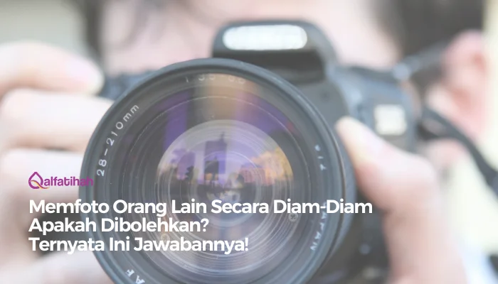 Memfoto Orang Lain Secara Diam-Diam Apakah Dibolehkan? Ternyata Ini Jawabannya!