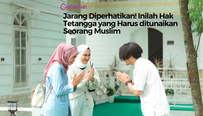 Jarang Diperhatikan! Inilah Hak Tetangga yang Harus ditunaikan Seorang Muslim