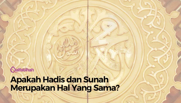 Apakah Hadis dan Sunah Merupakan Hal Yang Sama?