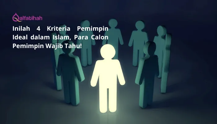 Inilah 4 Kriteria Pemimpin Ideal dalam Islam, Para Calon Pemimpin Wajib Tahu!