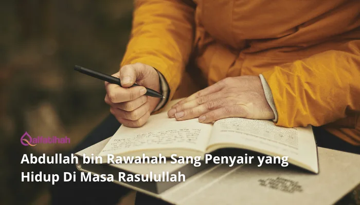 Abdullah bin Rawahah Sang Penyair yang Hidup Di Masa Rasulullah