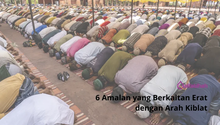 6 Amalan yang Berkaitan Erat dengan Arah Kiblat