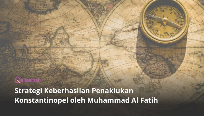 Strategi Keberhasilan Penaklukan Konstantinopel oleh Muhammad Al Fatih