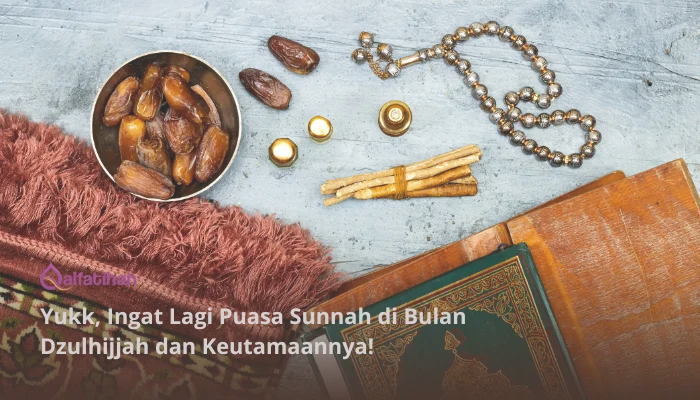 Yuk, Ingat Lagi Puasa Sunnah di Bulan Dzulhijjah dan Keutamaannya!