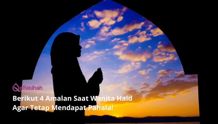 Berikut 4 Amalan Saat Wanita Haid Agar Tetap Mendapat Pahala!