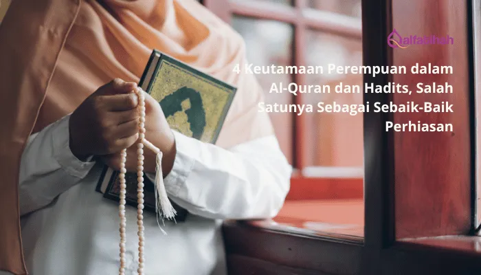 4 Keutamaan Perempuan dalam Al-Quran dan Hadits, Salah Satunya Sebagai Sebaik-Baik Perhiasan