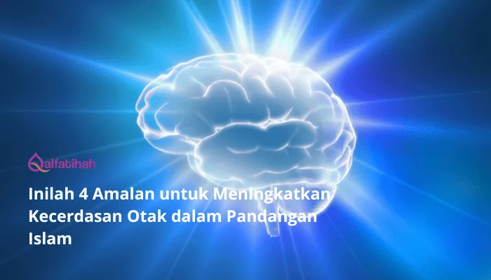 Inilah 4 Amalan untuk Meningkatkan Kecerdasan Otak dalam Pandangan Islam