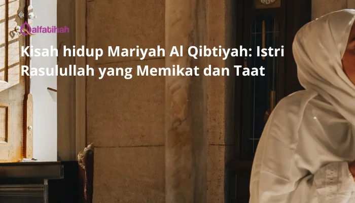 Kisah hidup Mariyah Al Qibtiyah: Istri Rasulullah yang Memikat dan Taat