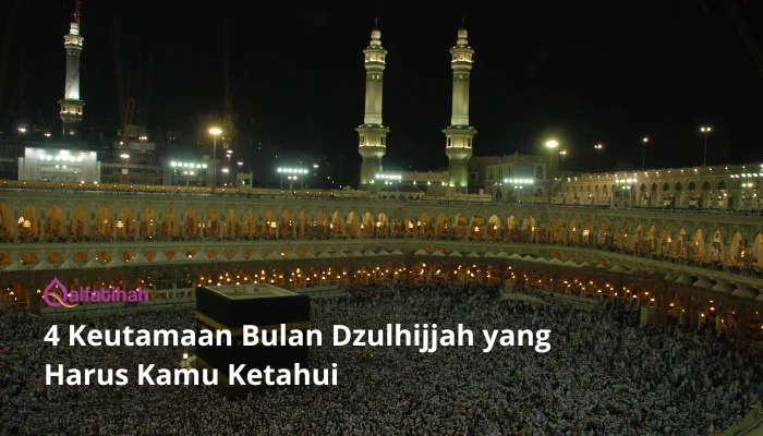 4 Keutamaan Bulan Dzulhijjah yang Harus Kamu Ketahui