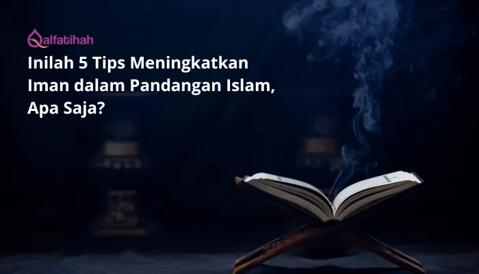 Inilah 5 Tips Meningkatkan Iman dalam Pandangan Islam, Apa Saja?