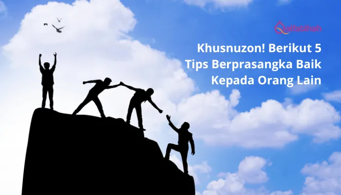 Khusnuzon! Berikut 5 Tips Berprasangka Baik Kepada Orang Lain