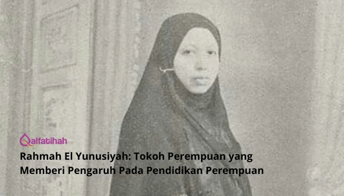 Rahmah El Yunusiyah: Tokoh Perempuan yang Memberi Pengaruh Pada Pendidikan Perempuan