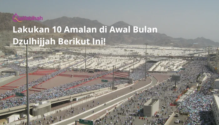 Lakukan 10 Amalan di Awal Bulan Dzulhijjah Berikut Ini!