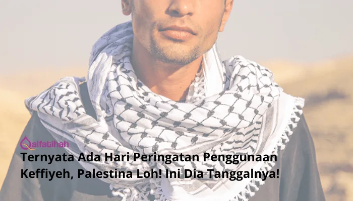 Ternyata Ada Hari Peringatan Penggunaan Keffiyeh, Palestina Loh! Ini Dia Tanggalnya!