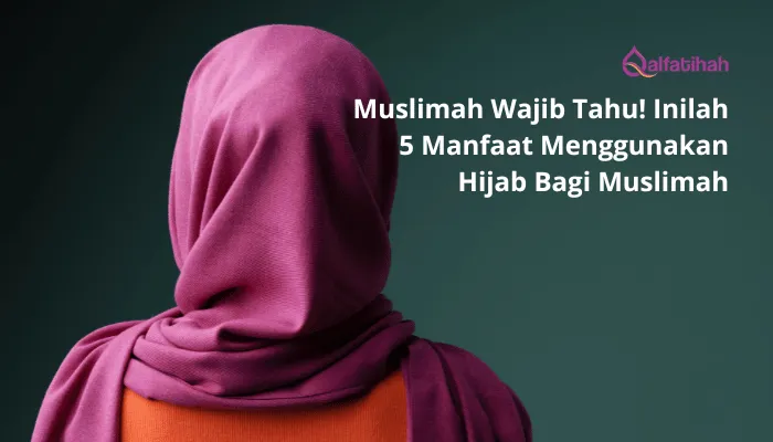 Muslimah Wajib Tahu! Inilah 5 Manfaat Menggunakan Hijab Bagi Muslimah