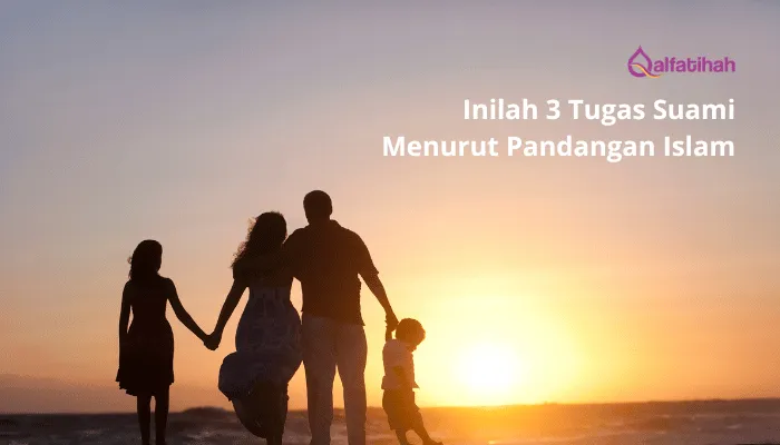 Inilah 3 Tugas Suami Menurut Pandangan Islam