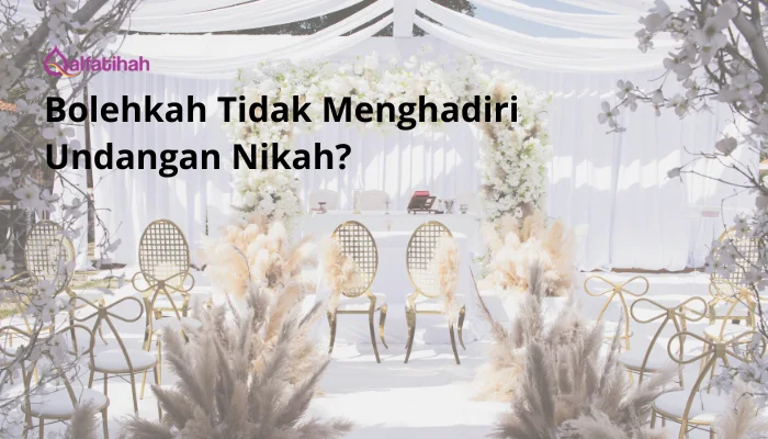 Bolehkah Tidak Menghadiri Undangan Nikah?