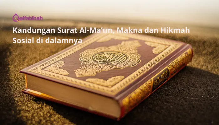 Kandungan Surat Al-Ma’un, Makna dan Hikmah Sosial di dalamnya